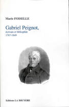 Couverture du livre « Gabriel Peignot, Ecrivain Et Bibliophile ; 1767-1849 » de Marie Foiselle aux éditions La Bruyere