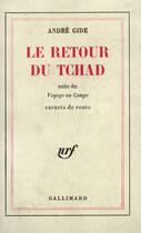 Couverture du livre « Le retour du Tchad ; suite du voyage au Congo ; carnets de route » de Andre Gide aux éditions Gallimard