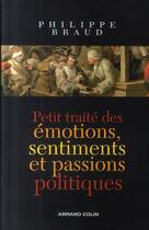 Couverture du livre « Petit traité des émotions, sentiments et passions politiques » de Braud-P aux éditions Armand Colin