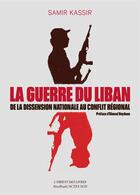 Couverture du livre « La guerre du Liban ; de la dissension nationale au conflit régional (1975-1982) » de Samir Kassir aux éditions Sindbad