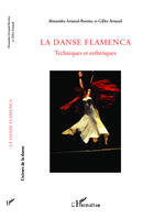 Couverture du livre « La danse flamenca ; techniques et esthétiques » de Alexandra Arnaud-Bestieu et Gilles Arnaud aux éditions Editions L'harmattan