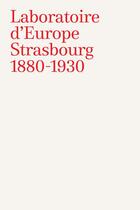 Couverture du livre « Laboratoire d'Europe ; Strasbourg ; 1880-1930 » de Roland Recht aux éditions Musees Strasbourg