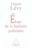 Couverture du livre « Eloge de la barbarie judiciaire » de Thierry Levy aux éditions Odile Jacob