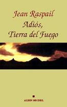 Couverture du livre « Adios, Tierra del fuego » de Jean Raspail aux éditions Albin Michel