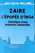 Couverture du livre « Zaire, l'epopee d'inga - chronique d'une predation industrielle » de William Jean-Claude aux éditions Editions L'harmattan