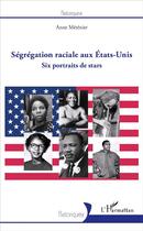 Couverture du livre « Ségrégation racile aux Etats-Unis ; six portrait de stars » de Anne Metenier aux éditions L'harmattan