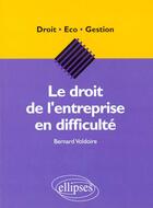 Couverture du livre « Le droit de l'entreprise en difficulte » de Voldoire Bernard aux éditions Ellipses