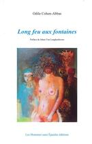 Couverture du livre « Long feu aux fontaines » de Odile Cohen-Abbas aux éditions Hommes Sans Epaules