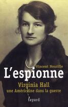 Couverture du livre « L'espionne ; Virginia Hall, une américaine dans la guerre » de Vincent Nouzille aux éditions Fayard