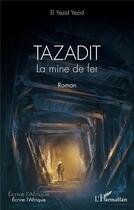 Couverture du livre « Tazadit : la mine de fer » de El Yezid Yezid aux éditions L'harmattan