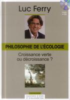 Couverture du livre « Philosophie de l'écologie ; croissance verte ou décroissance » de  aux éditions Societe Du Figaro