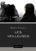 Couverture du livre « Les veilleuses » de Gwen Catala aux éditions Publie.net