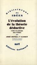 Couverture du livre « L'évolution de la théorie déductive ; l'idée de principe chez Leibniz » de Jose Ortega Y Gasset aux éditions Gallimard