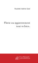 Couverture du livre « Flavie Ou Apparemment Tout Va Bien. » de Said P aux éditions Le Manuscrit