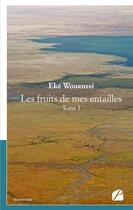 Couverture du livre « Les fruits de mes entailles t.1 » de Eke Wouanssi aux éditions Du Pantheon