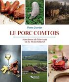 Couverture du livre « Le porc comtois ; saucisses de Morteau et de Montbéliard » de Pierre Dornier aux éditions Editions Du Belvedere