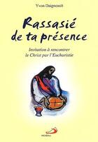 Couverture du livre « Rassasié de ta présence ; invitation à rencontrer le Christ par l'eucharistie » de Yvon Daigneault aux éditions Mediaspaul Qc
