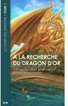 Couverture du livre « La lignée des dragons t.1 ; à la recherche du dragon d'or » de Dany Hudon et Elise Sirois-Paradis et Stephan Bilodeau aux éditions Ada