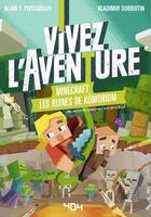 Couverture du livre « Minecraft ; vivez l'aventure ; les ruines de Kômoriom » de Alain T. Puyssegur et Vladimir Subbotin aux éditions 404 Editions