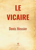Couverture du livre « Le vicaire » de Denis Messier aux éditions Le Lys Bleu