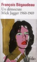 Couverture du livre « Un démocrate : Mick Jagger 1960-1969 » de Francois Begaudeau aux éditions Folio