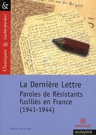 Couverture du livre « La dernière lettre ; paroles de résistants fusillés en France (1941-1944) » de Delphine Lelievre aux éditions Magnard