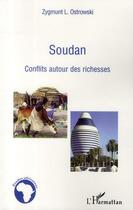 Couverture du livre « Soudan ; conflits autour des richesses » de Zygmunt L. Ostrowski aux éditions L'harmattan