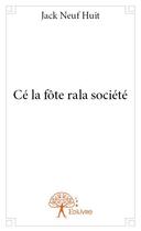 Couverture du livre « Cé la fôte rala société » de Jack Neuf Huit aux éditions Edilivre