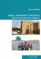 Couverture du livre « Raqqa : territoires et pratiques sociales d'une ville syrienne » de Myriam Ababsa aux éditions Ifpo