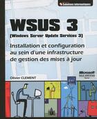 Couverture du livre « WSUS 3 (windows server update service 3) ; installation et configuration au sein d'une infrastructure de gestion des mises à jour » de Olivier Clement aux éditions Eni