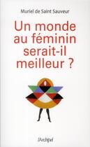 Couverture du livre « Un monde au féminin serait-il meilleur ? » de Muriel De Saint-Sauveur aux éditions Archipel