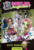 Couverture du livre « Monster High t.2 ; goules toujours ! » de Gitty Daneshvari aux éditions Castelmore