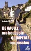 Couverture du livre « De Gaulle, ma boussole... Quimperlé, ma passion » de Alain Kerherve aux éditions Corsaire