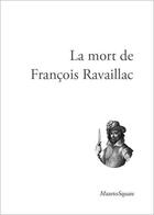 Couverture du livre « La mort de François Ravaillac » de  aux éditions Mazeto Square