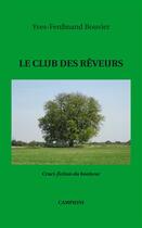 Couverture du livre « Le club des rêveurs ; cruci-fiction du bonheur » de Yves-Ferdinand Bouvier aux éditions Campioni