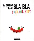 Couverture du livre « La cuisine sans blabla ; spécial kids » de  aux éditions Larousse