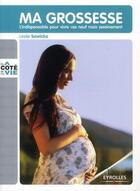 Couverture du livre « Ma grossesse ; l'indispensable pour vivre ces neuf mois sereinement » de Leslie Sawicka aux éditions Eyrolles