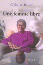 Couverture du livre « Une femme libre » de Gilberte Beaux aux éditions Fayard