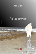 Couverture du livre « Fichu retour » de Anne Le Roy aux éditions Editions Du Net