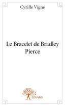Couverture du livre « Le bracelet de Bradley Pierce » de Cyrille Vigne aux éditions Edilivre