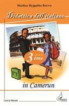 Couverture du livre « Didattica dell italiano in Camerun ; classe di 3ème » de Mathias Hyppolite Bititik aux éditions L'harmattan