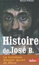 Couverture du livre « Histoire de José B. ; le treizième disciple ignoré de Jésus » de Marcel Pellosso aux éditions Golias