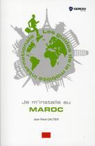 Couverture du livre « Je m'installe au Maroc » de Jean-Rene Gautier aux éditions Gereso