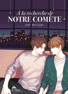 Couverture du livre « À la recherche de notre comète » de Emi Mitsuki aux éditions Boy's Love