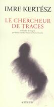 Couverture du livre « Le chercheur de traces » de Imre Kertesz aux éditions Actes Sud