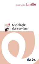 Couverture du livre « Sociologie des services » de Jean-Louis Laville aux éditions Eres