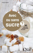 Couverture du livre « Avec ou sans sucre ; 90 clés pour comprendre le sucre » de Philippe Reiser aux éditions Quae