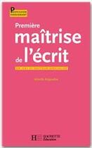 Couverture du livre « Première maîtrise de l'écrit ; cycle 2 et secteur spécialisé » de Mireille Brigaudiot aux éditions Hachette Education