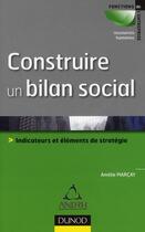 Couverture du livre « Construire un bilan social ; indicateurs et éléments de stratégie » de Amelie Marcay aux éditions Dunod