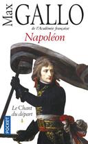 Couverture du livre « Napoléon t.1 ; le chant du départ » de Max Gallo aux éditions Pocket